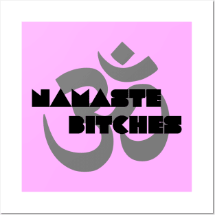 Namaste Bitches Posters and Art